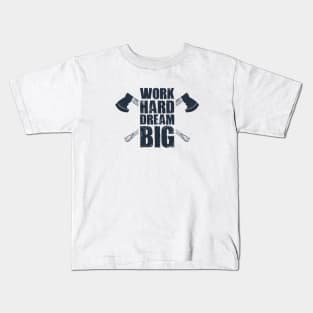 Work Hard, Dream Big. Axes. Lifestyle. Inspirational Quote Kids T-Shirt